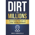 Dirt to Millions: Mastering the Art of Land Development