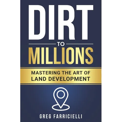Dirt to Millions: Mastering the Art of Land Development