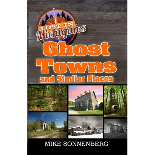 Lost In Michigan's Ghost Towns and Similar Places