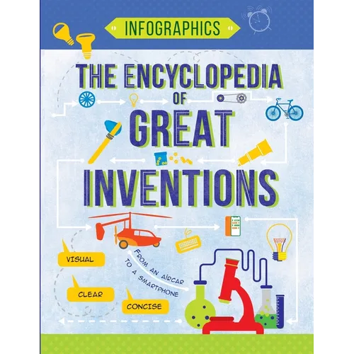 The Encyclopedia of Great Inventions: Amazing Inventions in Facts & Figures
