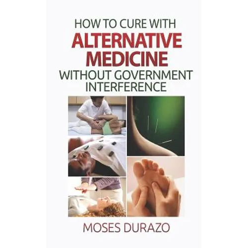 How to Cure with Alternative Medicine without Government Interference