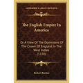 The English Empire In America: Or A View Of The Dominions Of The Crown Of England In The West Indies (1728)