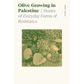 Olive Growing in Palestine: Stories of Everyday Forms of Resistance