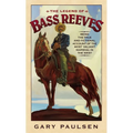 The Legend of Bass Reeves: Being the True and Fictional Account of the Most Valiant Marshal in the West