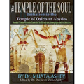 Temple of the Soul Initiation Philosophy in the Temple of Osiris at Abydos: Decoded Temple Mysteries Translations of Temple Inscriptions and Walking P