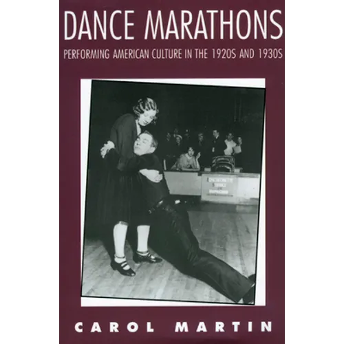 Dance Marathons: Performing American Culture in the 1920s and 1930s