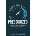 Pressurized: A Field Guide to Leading Well Under Pressure