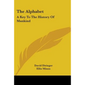 The Alphabet: A Key To The History Of Mankind