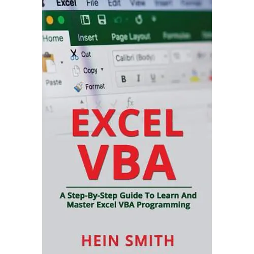 Excel VBA: A Step-By-Step Guide To Learn And Master Excel VBA Programming