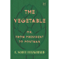 The Vegetable; Or, from President to Postman (Read & Co. Classics Edition);With the Introductory Essay 'The Jazz Age Literature of the Lost Generation