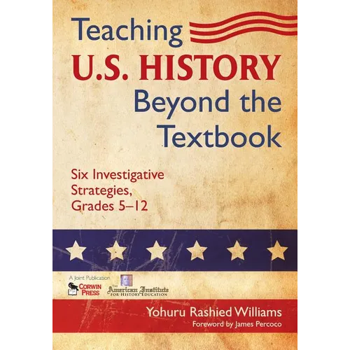 Teaching U.S. History Beyond the Textbook: Six Investigative Strategies, Grades 5-12