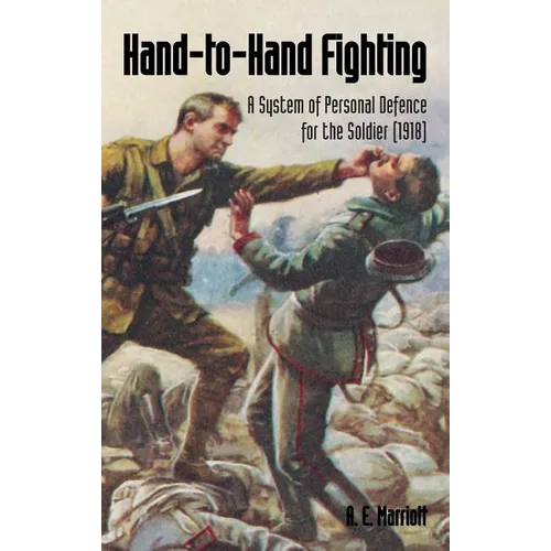 Hand-To-Hand Fighting: A System Of Personal Defence For The Soldier (1918)