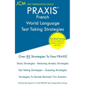 PRAXIS French World Language - Test Taking Strategies: PRAXIS 5174 - Free Online Tutoring - New 2020 Edition - The latest strategies to pass your exam