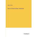 How to Study the New Testament