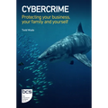 Cybercrime: Protecting your business, your family and yourself