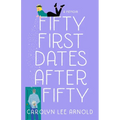Fifty First Dates After Fifty: A Memoir