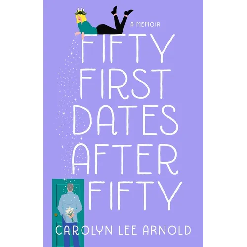 Fifty First Dates After Fifty: A Memoir