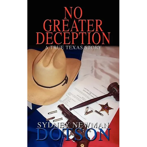 No Greater Deception: A True Texas Story