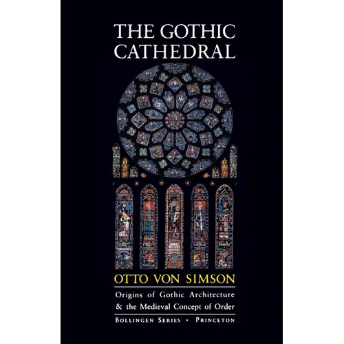 The Gothic Cathedral: Origins of Gothic Architecture and the Medieval Concept of Order - Expanded Edition