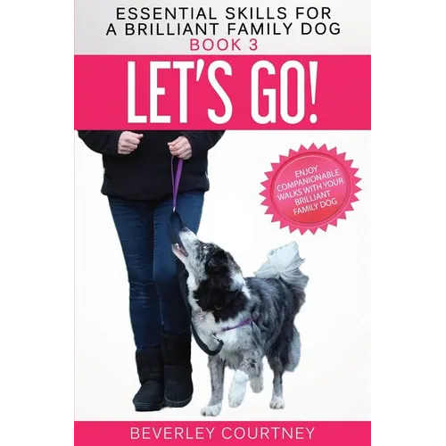 Let's Go!: Enjoy Companionable Walks with your Brilliant Family Dog