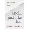 And... Just Like That: Essays on a life before, during and after the law
