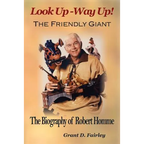 The Friendly Giant: The Biography of Robert Homme