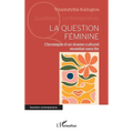 La question féminine: Chronique d'un drame culturel mondial sans fin