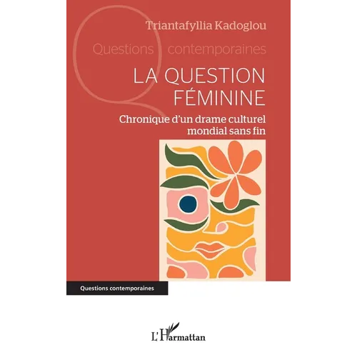 La question féminine: Chronique d'un drame culturel mondial sans fin