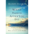 The What Happens After You Die: A Biblical Guide to Paradise, Hell, and Life After Death