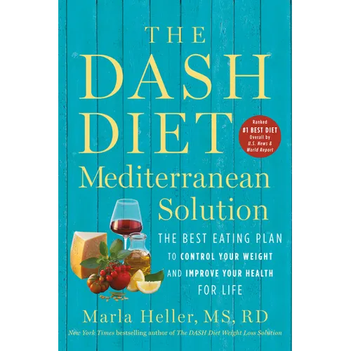 The Dash Diet Mediterranean Solution: The Best Eating Plan to Control Your Weight and Improve Your Health for Life