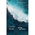 Cosmic blink Here today, go on tomorrow!