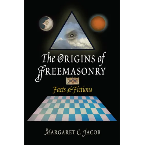The Origins of Freemasonry: Facts & Fictions