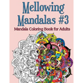 Mellowing Mandalas, Book #3: Mandala Coloring Book for Adults