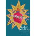 Waiting with Mary: A Seven Sorrows Devotional for Catholic Women facing Infertility