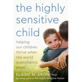 The Highly Sensitive Child: Helping Our Children Thrive When the World Overwhelms Them
