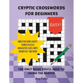 Cryptic Crosswords for Beginners: The only book you'll need to learn the basics