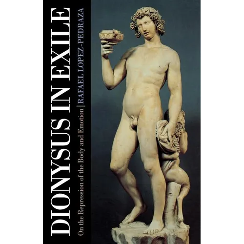 Dionysus in Exile: On the Repression of the Body and Emotion