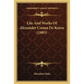 Life And Works Of Alexander Csoma De Koros (1885)