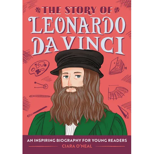 The Story of Leonardo Da Vinci: An Inspiring Biography for Young Readers
