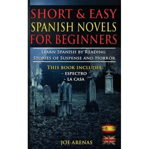 Short and Easy Spanish Novels for Beginners (Bilingual Edition: Spanish-English): Learn Spanish by Reading Stories of Suspense and Horror