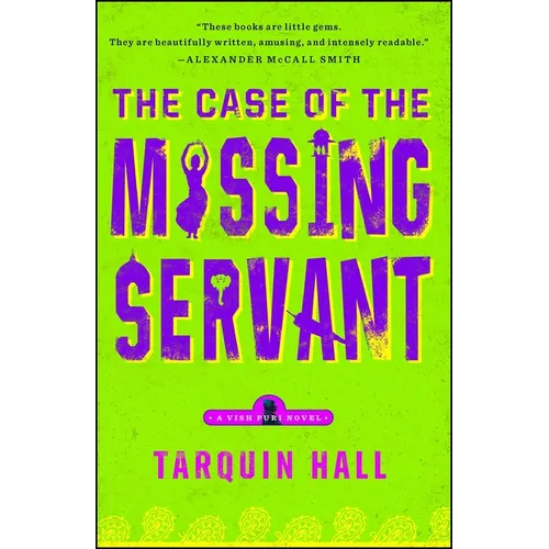 The Case of the Missing Servant: From the Files of Vish Puri, Most Private Investigator