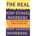 The Real High School Handbook: How to Survive, Thrive, and Prepare for What's Next