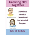 Growing Old Together: A Serious Comical Devotional for Married Couples