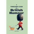 A Foreigner's Guide to British Humour: Second Edition