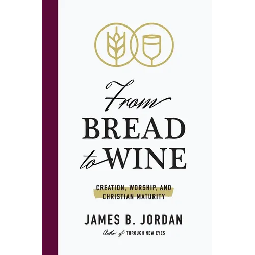 From Bread to Wine: Creation, Worship, and Christian Maturity