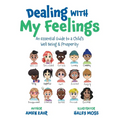 Dealing With My Feelings: An Essential Guide to a Child's Well Being & Prosperity