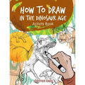 How to Draw in the Dinosaur Age Activity Book