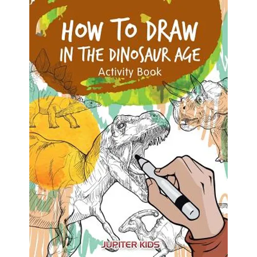 How to Draw in the Dinosaur Age Activity Book