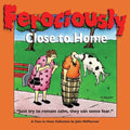 Ferociously Close to Home: A Close to Home Collection