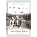 A Portrait of Pacifists: Le Chambon, the Holocaust, and the Lives of André and Magda Trocmé